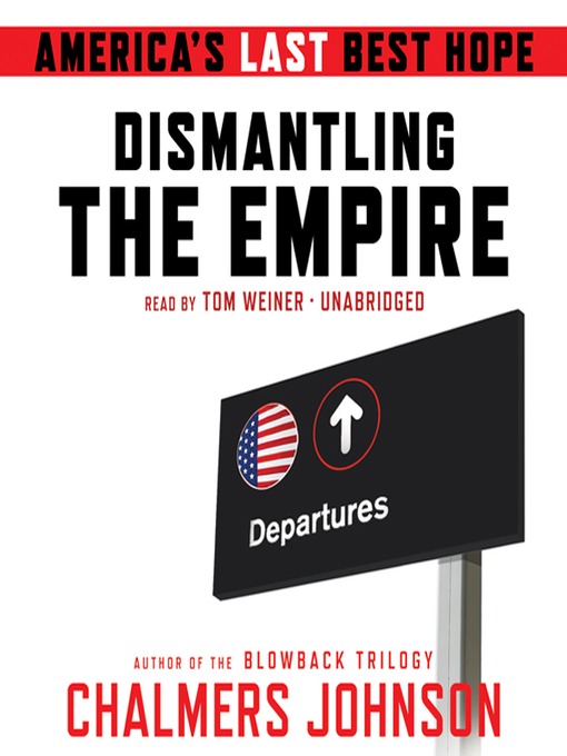 Title details for Dismantling the Empire by Chalmers Johnson - Available